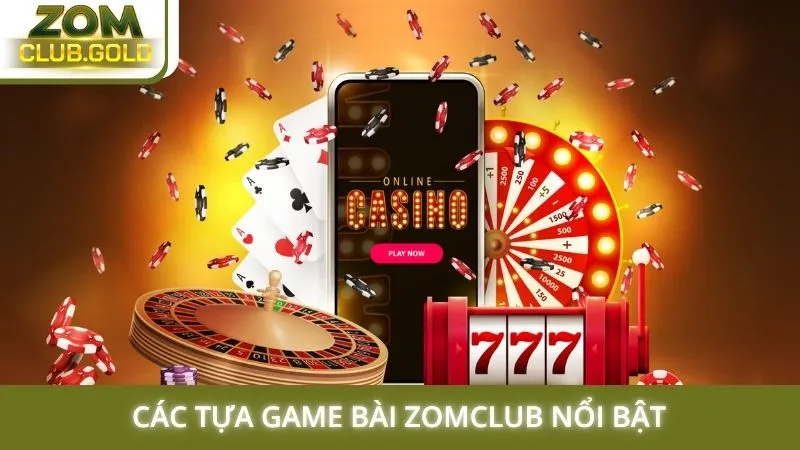 Các tựa game bài Zomclub nổi bật