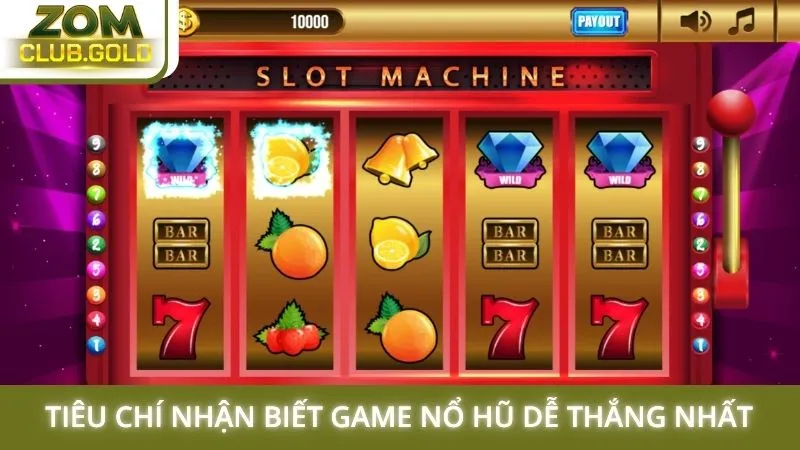Tiêu chí nhận biết game nổ hũ dễ thắng nhất