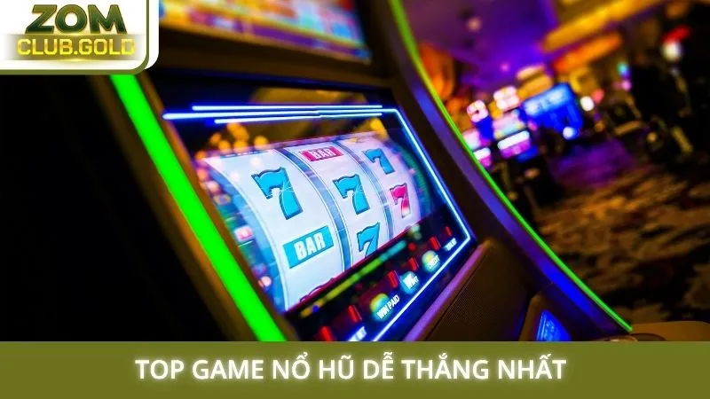 Top game nổ hũ dễ thắng nhất 