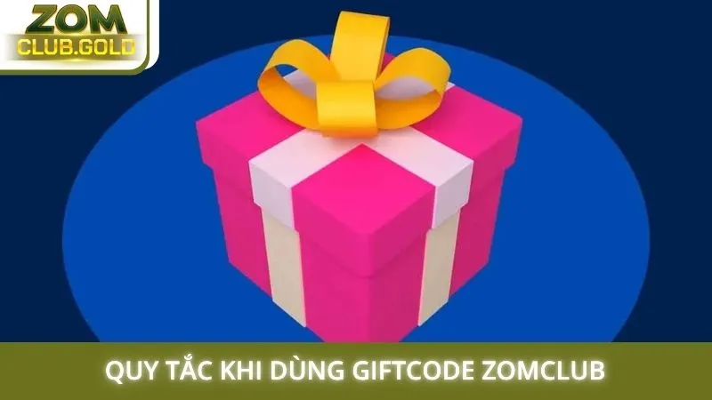 Quy tắc khi dùng Giftcode Zomclub