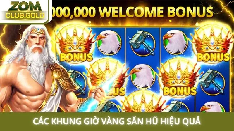 Các khung giờ vàng săn hũ hiệu quả