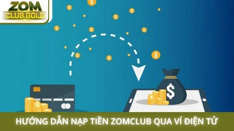 Hướng dẫn nạp tiền Zomclub qua ví điện tử