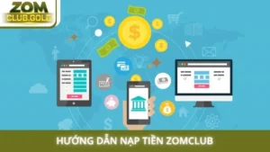Hướng dẫn nạp tiền Zomclub
