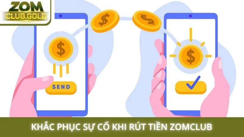 Khắc phục sự cố khi làm theo hướng dẫn rút tiền Zomclub