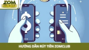 Hướng dẫn rút tiền Zomclub