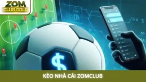 Kèo nhà cái Zomclub