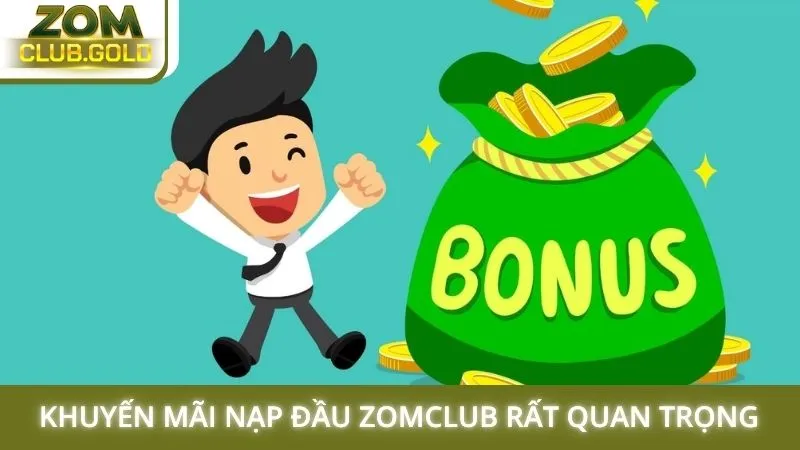 Khuyến mãi nạp đầu Zomclub rất quan trọng