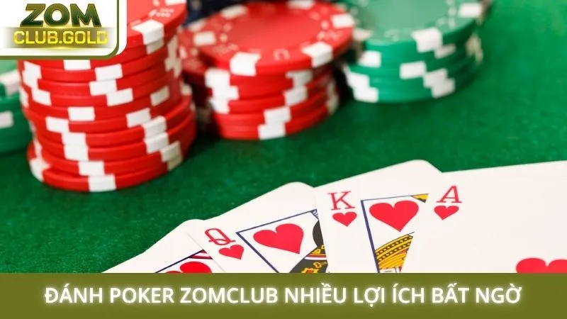 Đánh Poker Zomclub nhiều lợi ích bất ngờ