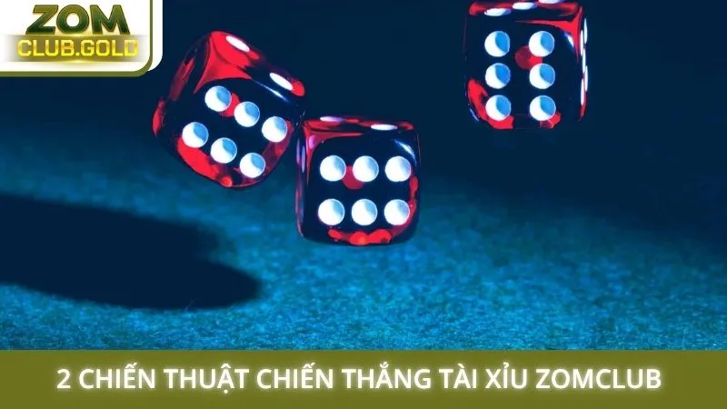 2 chiến thuật chiến thắng tài xỉu Zomclub 