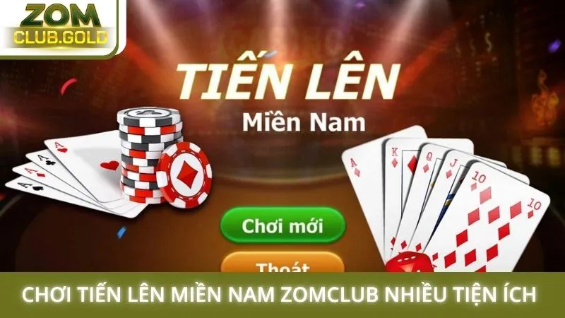 Chơi Tiến lên miền Nam Zomclub nhiều tiện ích vượt trội